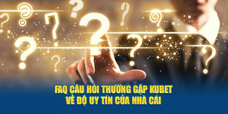 Các câu hỏi tại Kubet luôn được tổng hợp và trả lời kỹ lưỡng